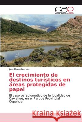 El crecimiento de destinos turísticos en áreas protegidas de papel Andrés, Juan Manuel 9786202151351 Editorial Académica Española