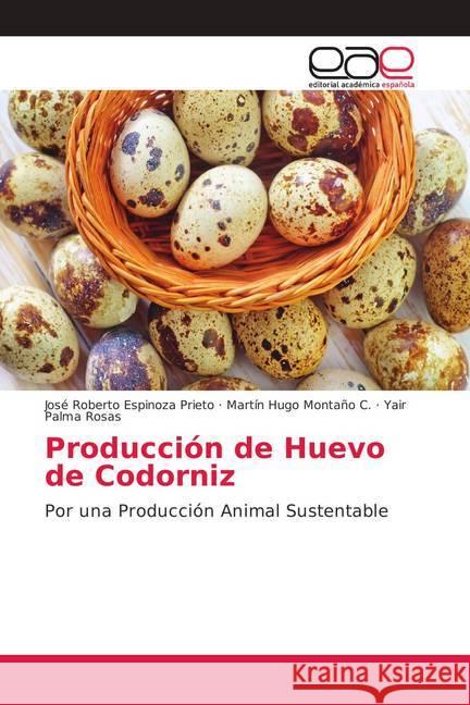 Producción de Huevo de Codorniz : Por una Producción Animal Sustentable Espinoza Prieto, José Roberto; Montaño C., Martín Hugo; Palma Rosas, Yair 9786202151634 Editorial Académica Española