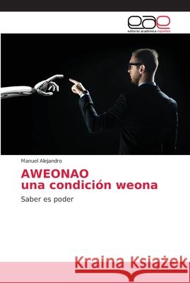 AWEONAO una condición weona Alejandro, Manuel 9786202151641 Editorial Académica Española