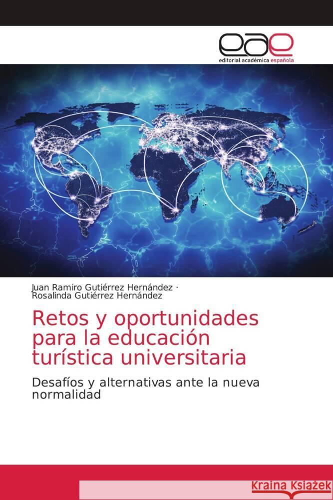 Retos y oportunidades para la educaci?n tur?stica universitaria Juan Ramiro Guti?rre Rosalinda Guti?rre 9786202151795