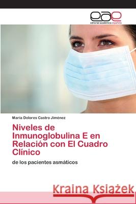 Niveles de Inmunoglobulina E en Relación con El Cuadro Clínico Castro Jiménez, María Dolores 9786202151887