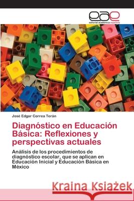 Diagnóstico en Educación Básica: Reflexiones y perspectivas actuales Correa Terán, José Edgar 9786202151917