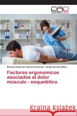 Factores ergonomicos asociados al dolor músculo - esquelético Valencia Alvarado, Richard Anderson; Serrano Misar, Cecilia 9786202151955