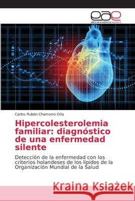 Hipercolesterolemia familiar: diagnóstico de una enfermedad silente Chamorro Oña, Carlos Rubén 9786202152532 Editorial Académica Española