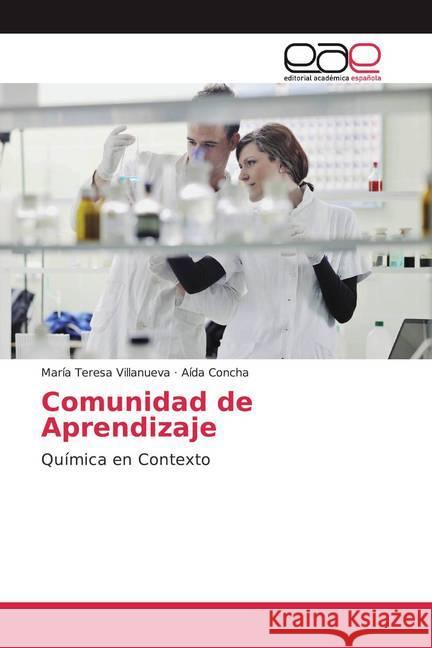 Comunidad de Aprendizaje : Química en Contexto Villanueva, María Teresa; Concha, Aída 9786202152594