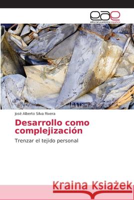 Desarrollo como complejización Silva Rivera, José Alberto 9786202152617