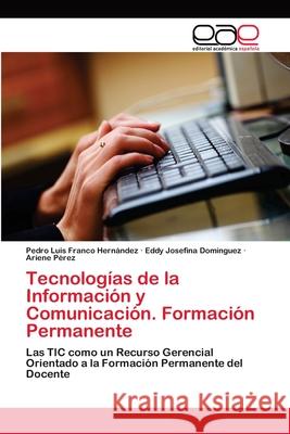 Tecnologías de la Información y Comunicación. Formación Permanente Franco Hernández, Pedro Luis 9786202152631