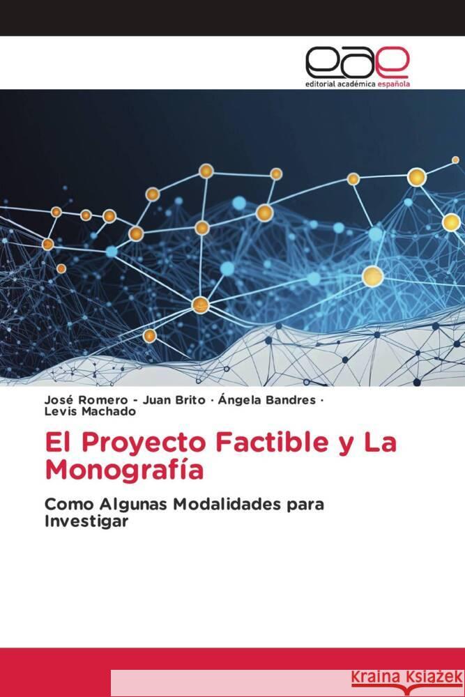 El Proyecto Factible y La Monografía - Juan Brito, José Romero, Bandres, Ángela, Machado, Levis 9786202152822