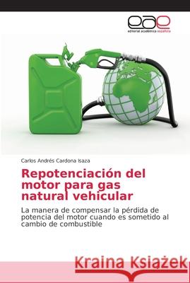 Repotenciación del motor para gas natural vehicular Cardona Isaza, Carlos Andrés 9786202152853