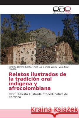 Relatos ilustrados de la tradición oral indígena y afrocolombiana Llerena García, Ernesto 9786202152877