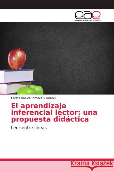 El aprendizaje inferencial lector: una propuesta didáctica : Leer entre líneas Ramírez Villarroel, Carlos Daniel 9786202153515 Editorial Académica Española