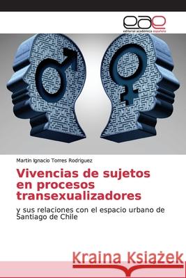 Vivencias de sujetos en procesos transexualizadores Torres Rodriguez, Martin Ignacio 9786202153652