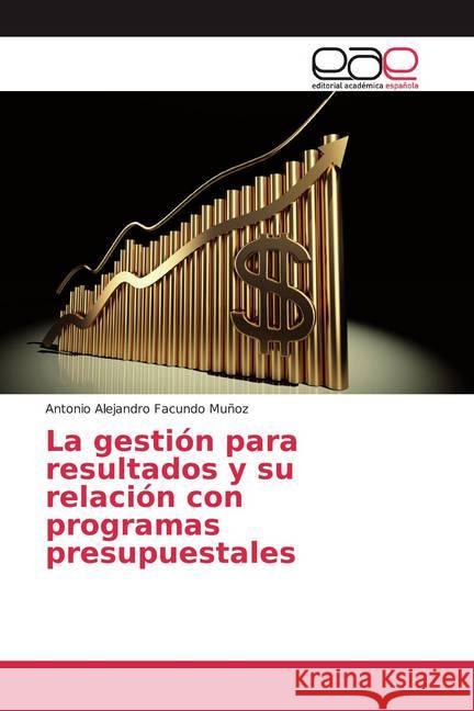 La gestión para resultados y su relación con programas presupuestales Facundo Muñoz, Antonio Alejandro 9786202153683