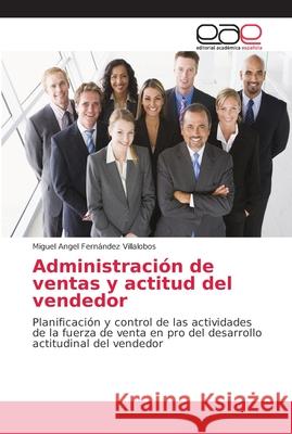 Administración de ventas y actitud del vendedor Fernández Villalobos, Miguel Angel 9786202153751