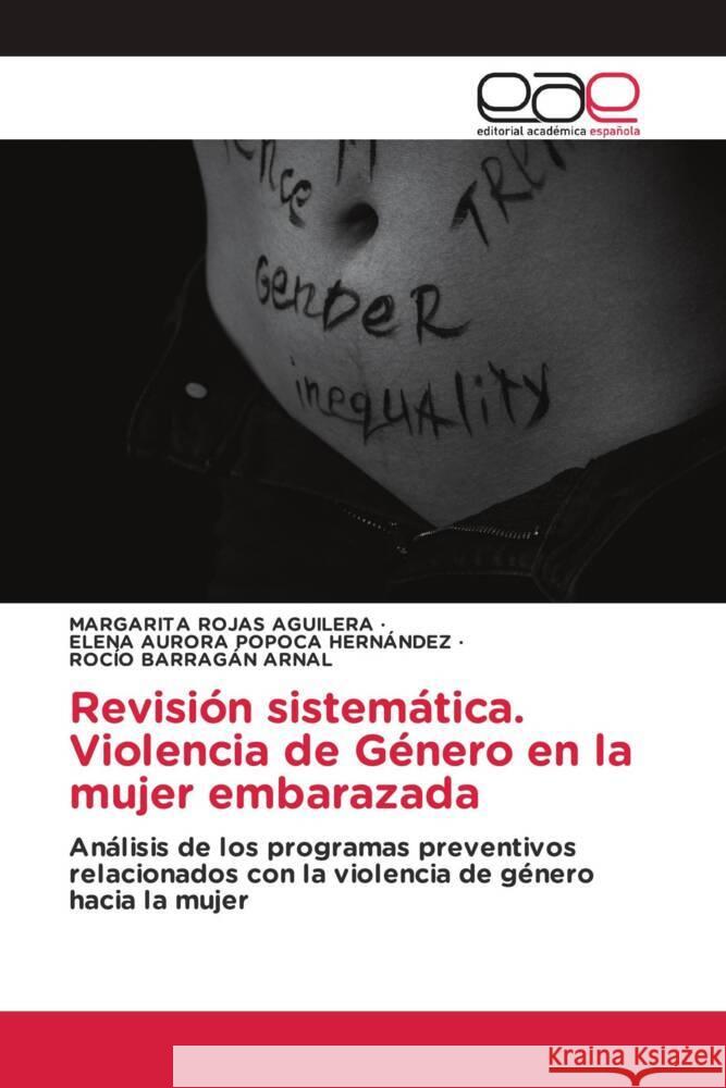 Revisi?n sistem?tica. Violencia de G?nero en la mujer embarazada Margarita Roja Fernando Roja Roc?o Barrag? 9786202154086 Editorial Academica Espanola