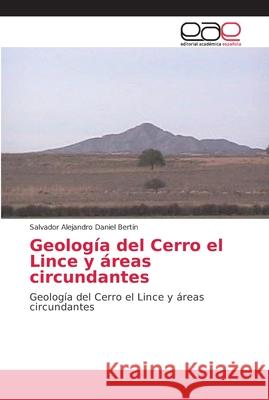 Geología del Cerro el Lince y áreas circundantes Bertín, Salvador Alejandro Daniel 9786202154192