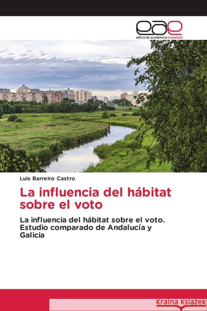 La influencia del hábitat sobre el voto Barreiro Castro, Luis 9786202154239