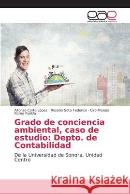 Grado de conciencia ambiental, caso de estudio: Depto. de Contabilidad Corte López, Alfonso 9786202154567 Editorial Académica Española