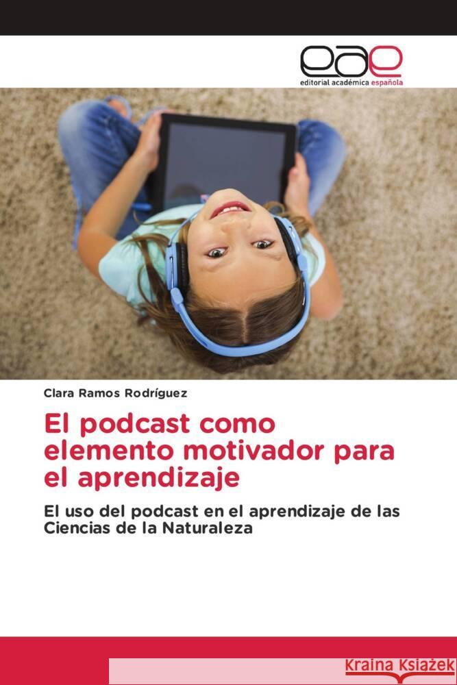 El podcast como elemento motivador para el aprendizaje Ramos Rodríguez, Clara 9786202154840