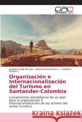 Organización e Internacionalización del Turismo en Santander-Colombia Ardila Morales, Jonathan 9786202154864