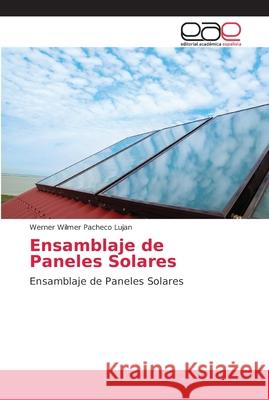 Ensamblaje de Paneles Solares Pacheco Lujan, Werner Wilmer 9786202155007 Editorial Académica Española