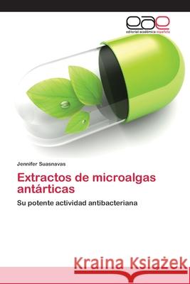 Extractos de microalgas antárticas Suasnavas, Jennifer 9786202155151 Editorial Académica Española