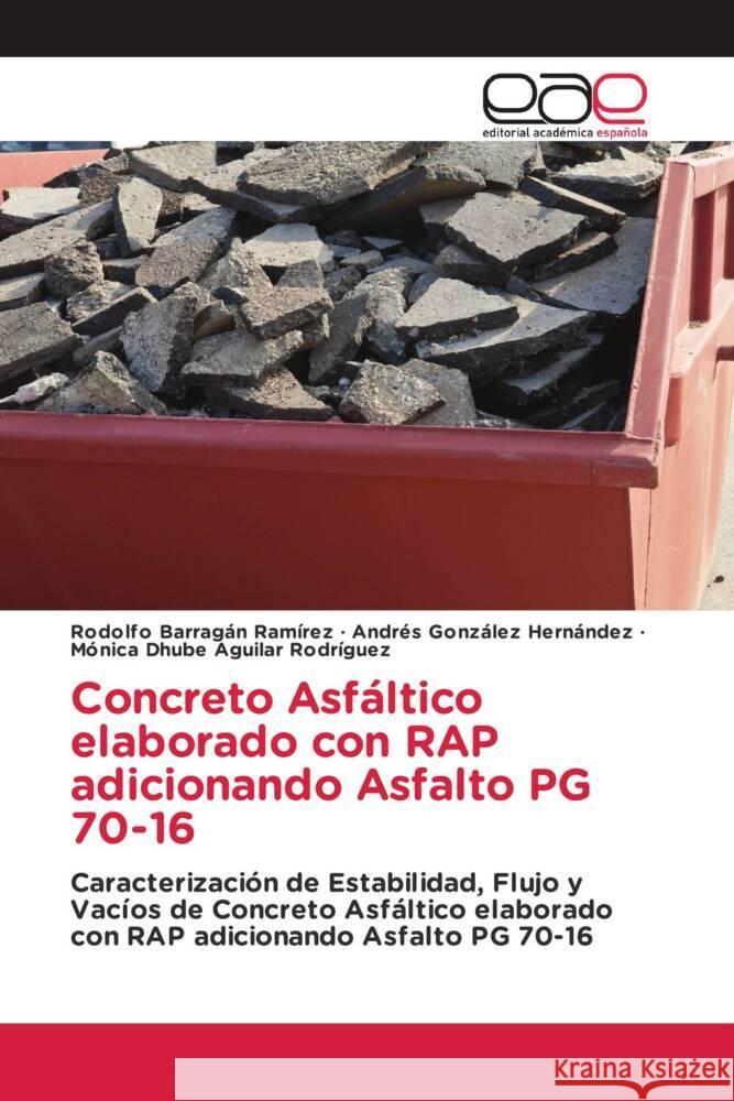 Concreto Asfáltico elaborado con RAP adicionando Asfalto PG 70-16 Barragan Ramirez, Rodolfo, González Hernández, Andres, Aguilar Rodríguez, Mónica Dhube 9786202155182 Editorial Académica Española