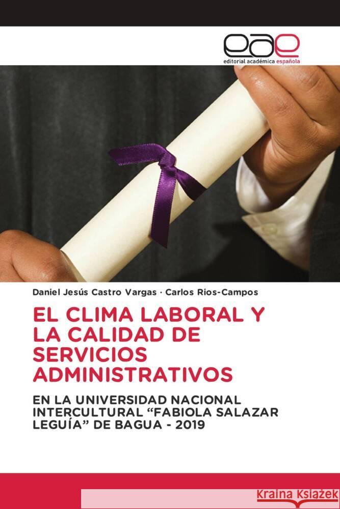 El Clima Laboral Y La Calidad de Servicios Administrativos Daniel Jes?s Castr Carlos Rios-Campos 9786202155335 Editorial Academica Espanola