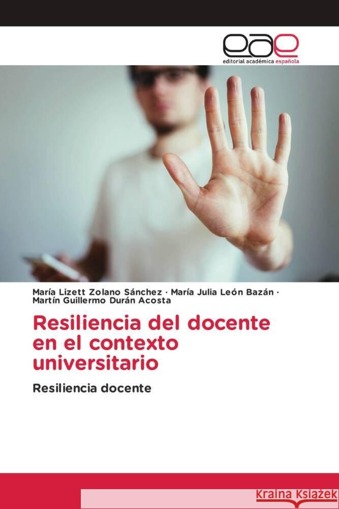 Resiliencia del docente en el contexto universitario Mar?a Lizett Zolan Mar?a Julia Le? Martin Guillermo Dur? 9786202155595 Editorial Academica Espanola