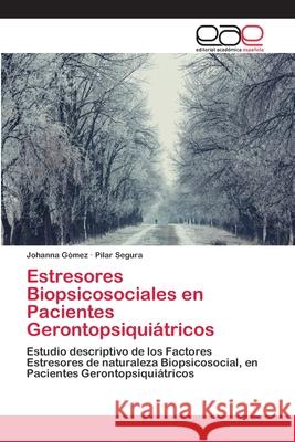Estresores Biopsicosociales en Pacientes Gerontopsiquiátricos Gómez, Johanna 9786202155618