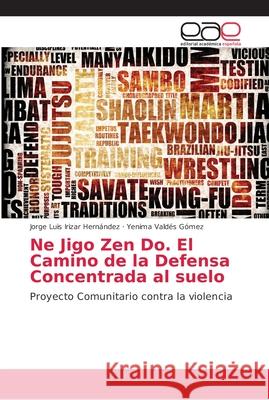 Ne Jigo Zen Do. El Camino de la Defensa Concentrada al suelo Irizar Hern Yenima Vald 9786202155625