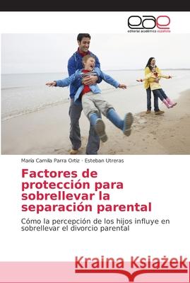 Factores de protección para sobrellevar la separación parental Parra Ortiz, María Camila 9786202155724 Editorial Académica Española