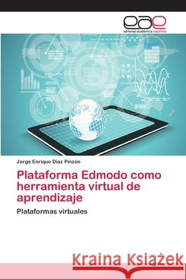 Plataforma Edmodo como herramienta virtual de aprendizaje Díaz Pinzón, Jorge Enrique 9786202155786