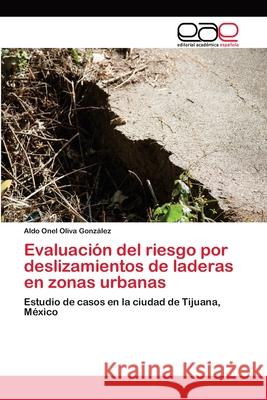 Evaluación del riesgo por deslizamientos de laderas en zonas urbanas Oliva González, Aldo Onel 9786202155793 Editorial Académica Española