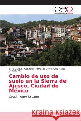 Cambio de uso de suelo en la Sierra del Ajusco, Ciudad de México Vázquez González, Sarai 9786202155953 Editorial Académica Española