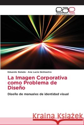La Imagen Corporativa como Problema de Diseño Balada, Eduardo 9786202156103