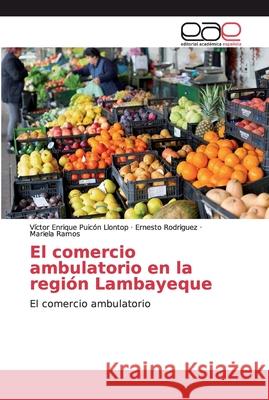 El comercio ambulatorio en la región Lambayeque Puicón Llontop, Víctor Enrique 9786202156226 Editorial Académica Española