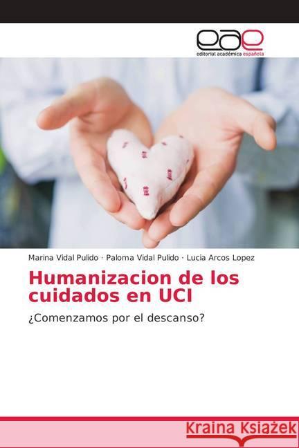 Humanizacion de los cuidados en UCI : ¿Comenzamos por el descanso? Vidal Pulido, Marina; Vidal Pulido, Paloma; Arcos Lopez, Lucia 9786202156639