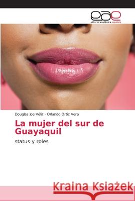 La mujer del sur de Guayaquil Véliz, Douglas Joe 9786202156646 Editorial Académica Española