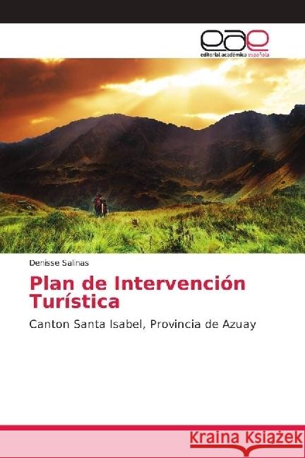 Plan de Intervención Turística : Canton Santa Isabel, Provincia de Azuay Salinas, Denisse 9786202157223