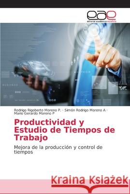 Productividad y Estudio de Tiempos de Trabajo Moreno P., Rodrigo Rigoberto 9786202157230