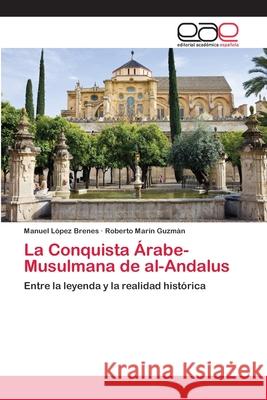 La Conquista Árabe-Musulmana de al-Andalus López Brenes, Manuel 9786202157285