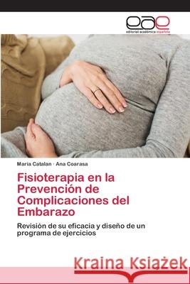 Fisioterapia en la Prevención de Complicaciones del Embarazo Catalan, María 9786202157292