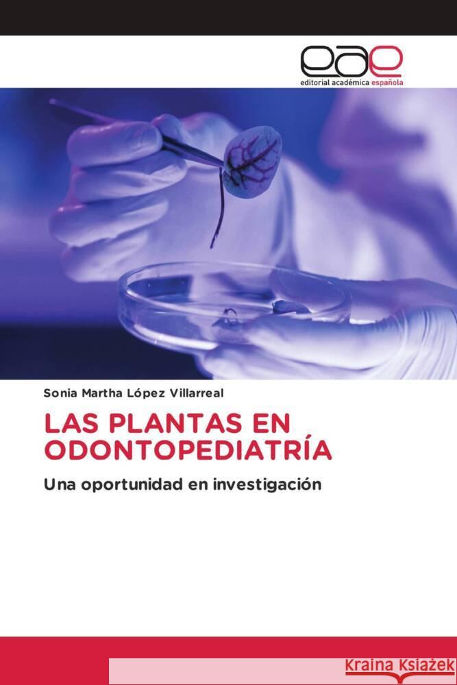 LAS PLANTAS EN ODONTOPEDIATRÍA López Villarreal, Sonia Martha 9786202157520 Editorial Académica Española