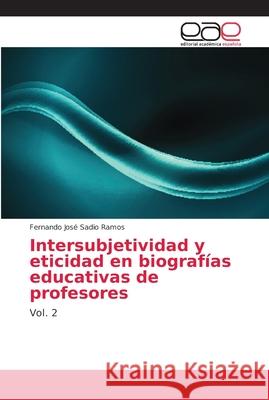 Intersubjetividad y eticidad en biografías educativas de profesores Sadio Ramos, Fernando José 9786202157575