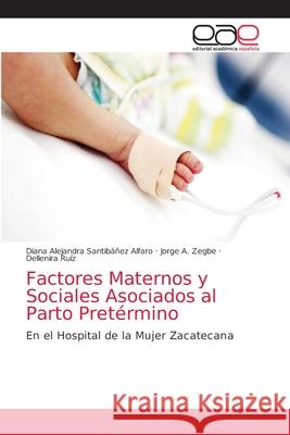 Factores Maternos y Sociales Asociados al Parto Pretérmino Santibáñez Alfaro, Diana Alejandra 9786202157605 Editorial Académica Española