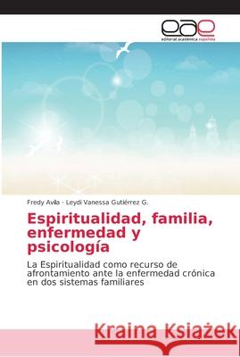 Espiritualidad, familia, enfermedad y psicología Avila, Fredy 9786202157803