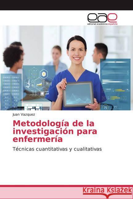 Metodología de la investigación para enfermería : Técnicas cuantitativas y cualitativas Vazquez, Juan 9786202158060