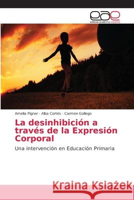 La desinhibición a través de la Expresión Corporal Pígner, Amelia 9786202158114 Editorial Académica Española