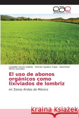 El uso de abonos orgánicos como lixiviados de lombriz García Galindo, Leopoldo 9786202158237 Editorial Académica Española